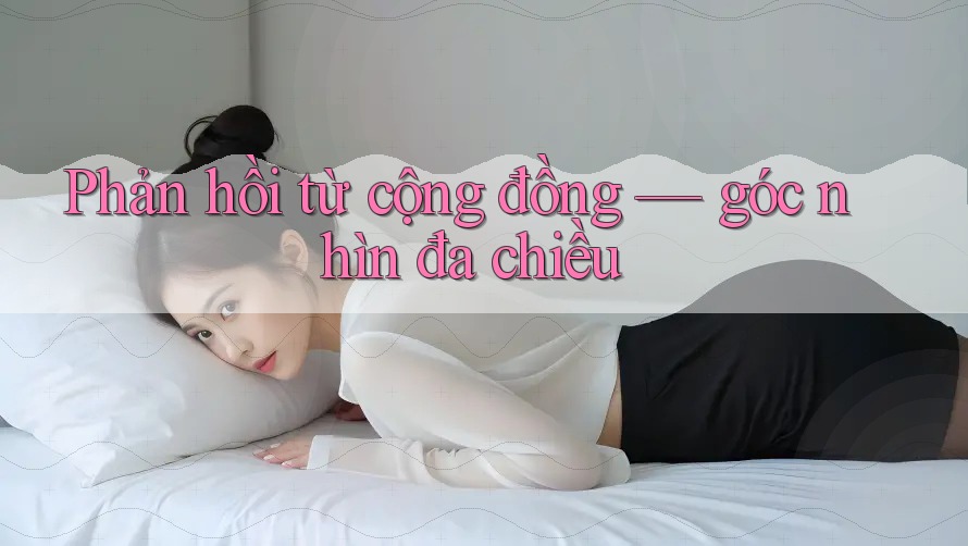 Phản hồi từ cộng đồng: góc nhìn đa chiều