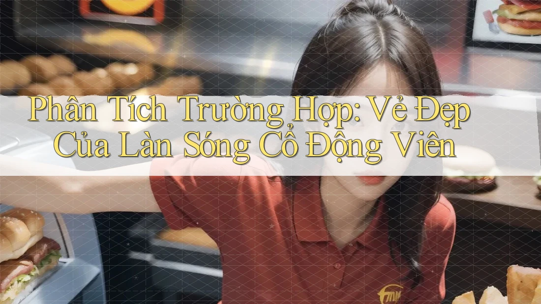 Phân Tích Trường Hợp: Vẻ Đẹp Của Làn Sóng Cổ Động Viên Phân Tích Trường Hợp: Vẻ Đẹp Của Làn Sóng Cổ Động Viên