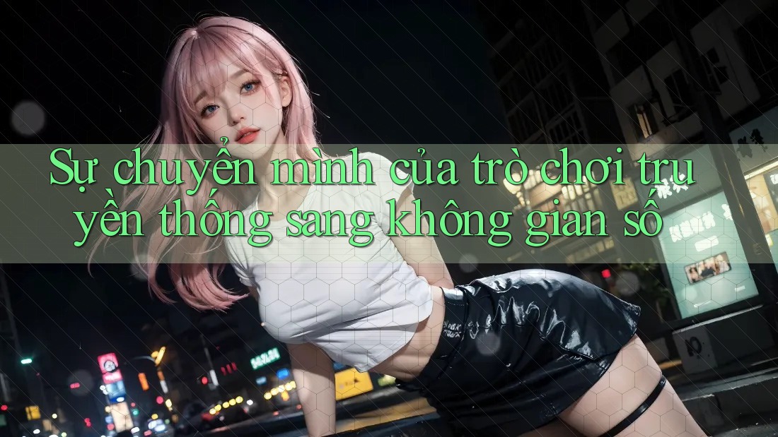 Sự chuyển mình của trò chơi truyền thống sang không gian số Sự chuyển mình của trò chơi truyền thống sang không gian số