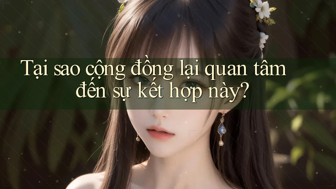 Tại sao cộng đồng lại quan tâm đến sự kết hợp này?