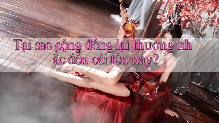 Tại sao cộng đồng lại thường nhắc đến cái tên này?