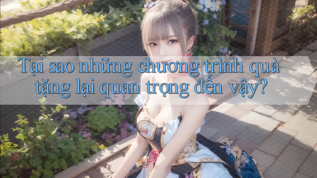 Tại sao những chương trình quà tặng lại quan trọng đến vậy? Tại sao những chương trình quà tặng lại quan trọng đến vậy?