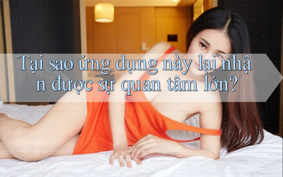 Tại sao ứng dụng này lại nhận được sự quan tâm lớn?