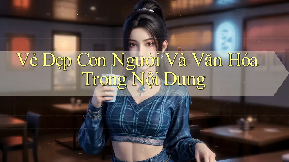 Vẻ Đẹp Con Người Và Văn Hóa Trong Nội Dung Vẻ Đẹp Con Người Và Văn Hóa Trong Nội Dung