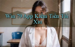 win 79 app kiếm tiền tài xỉu